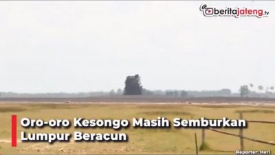 [Video] Oro-oro Kesongo Masih Semburkan Lumpur Beracun