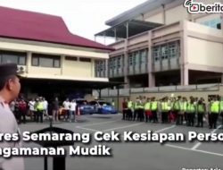 [Video] Kapolres Semarang Cek Kesiapan Personel Pengamanan Mudik