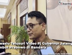 Video Bawaslu Telusuri Video Pj Gubernur Jateng Sambut Prabowo di Bandara