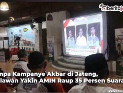 Video Tanpa Kampanye Akbar di Jateng, Relawan Yakin AMIN Raup 35 Persen Suara