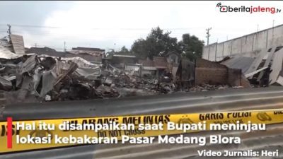 Video Dua Pasar Terbakar dalam Sebulan, Bupati Blora Lakukan Evaluasi