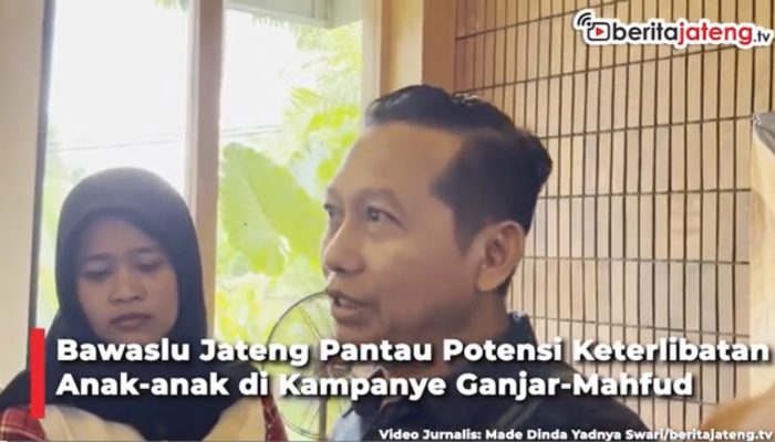 Video Bawaslu Jateng Pantau Potensi Keterlibatan Anak-anak di Kampanye Ganjar-Mahfud