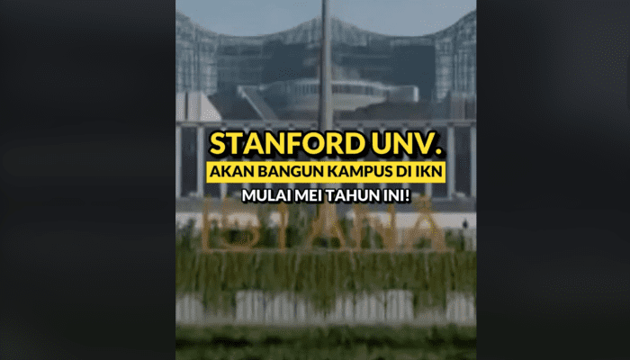 [HOAKS] Kampus Stanford University Akan Dibangun di IKN Mulai Bulan Mei 2024