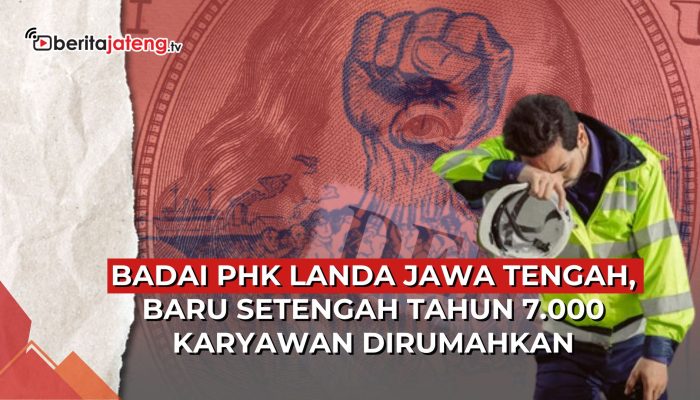 Video Badai PHK Landa Jawa Tengah, Baru Setengah Tahun 7.000 Pekerja Dirumahkan