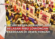 Video Pencari Kerja Merapat, Ada Belasan Ribu Lowongan Pekerjaan di Jawa Tengah