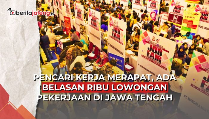 Video Pencari Kerja Merapat, Ada Belasan Ribu Lowongan Pekerjaan di Jawa Tengah