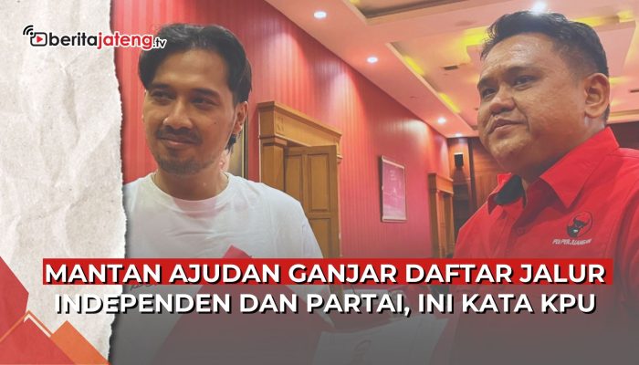 Video Mantan Ajudan Ganjar Daftar Jalur Independen dan Partai, Ini Kata KPU