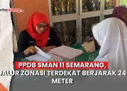 Video PPDB SMAN 11 Semarang, Jalur Zonasi Terdekat Berjarak 24 Meter