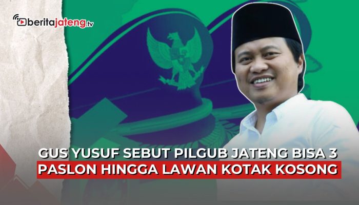 Video Gus Yusuf Sebut Pilgub Jateng Bisa 3 Paslon Hingga Lawan Kotak Kosong