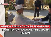 Video Angka Pernikahan di Semarang Terus Turun, Idealnya di Usia 25 Tahun