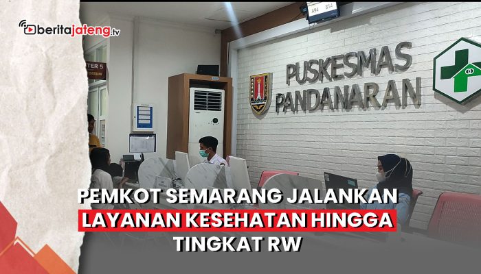 Video Pemkot Semarang Jalankan Layanan Kesehatan Hingga Tingkat RW