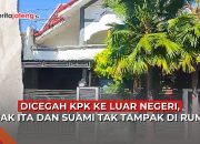Video Dicegah KPK ke Luar Negeri, Mbak Ita dan Suami Tak Tampak di Rumah
