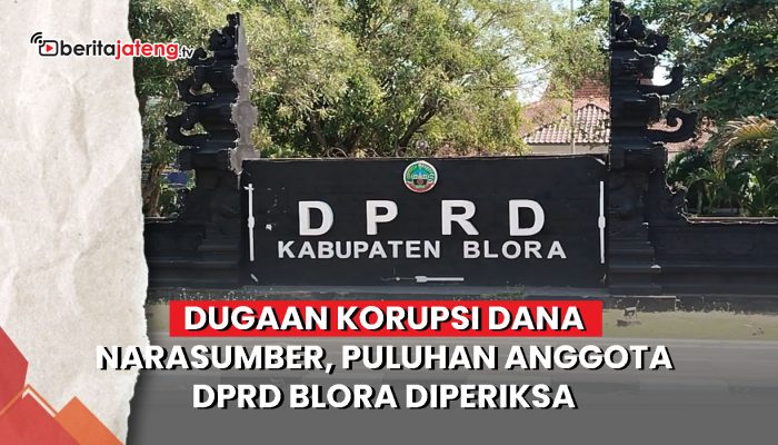 Video Dugaan Korupsi Dana Narasumber, Puluhan Anggota DPRD Blora Diperiksa