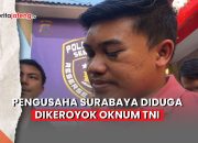Video Pengusaha Surabaya Lapor Polisi, Diduga Dikeroyok Oknum TNI