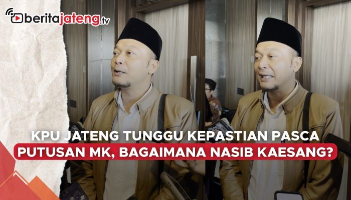Video KPU Jawa Tengah Tunggu Kepastian Pasca Putusan MK, Pencalonan Kaesang Gagal Total?