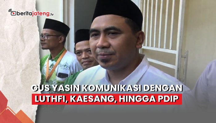 Video Pilgub Jawa Tengah, Gus Yasin Jalin Komunikasi dengan Luthfi, Kaesang, Hingga PDIP