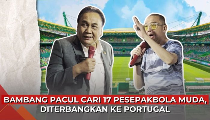 Video Bambang Pacul Cari 17 Pesepakbola Muda, Diajak Melenting ke Portugal
