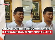 Video Tanggapi Stigma Jateng Kandang Banteng, Ahmad Luthfi: Nggak Ada