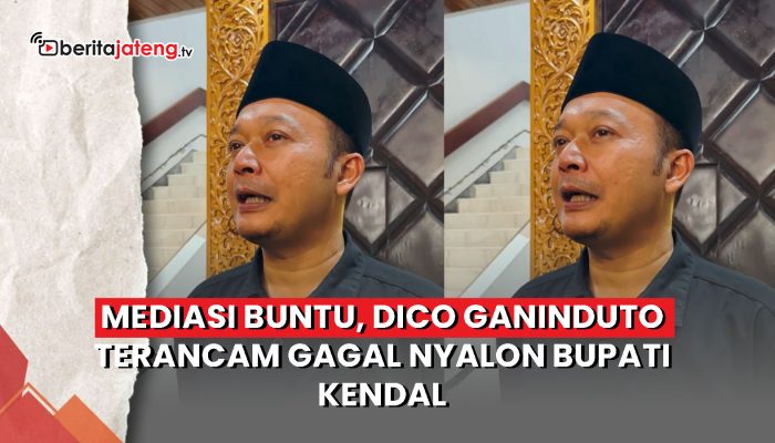 Video Mediasi Buntu, Dico Ganinduto Terancam Gagal Nyalon Bupati Kendal