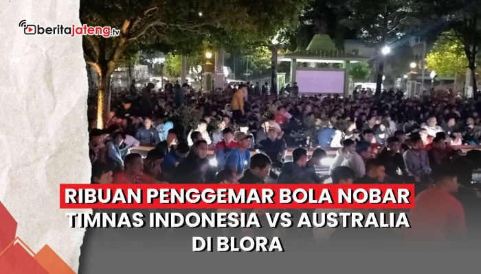 Video Ribuan Penggemar Bola Nobar Timnas Indonesia vs Australia di Blora