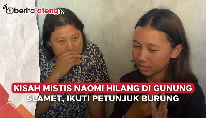 Video Kisah Mistis Naomi Daviola Hilang di Gunung Slamet, Ikuti Petunjuk Burung