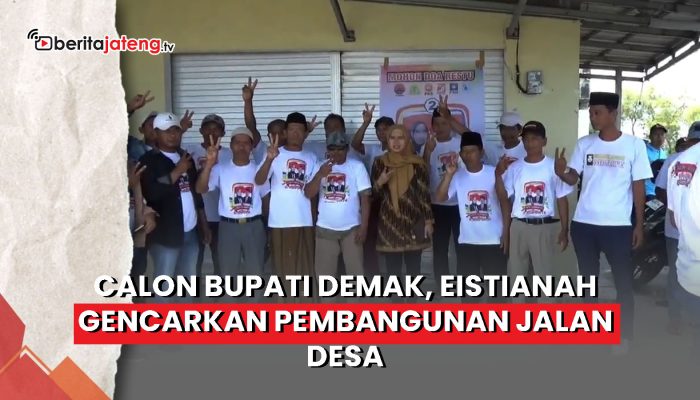 Video Calon Bupati Demak, Eistianah Gencarkan Pembangunan Jalan Desa