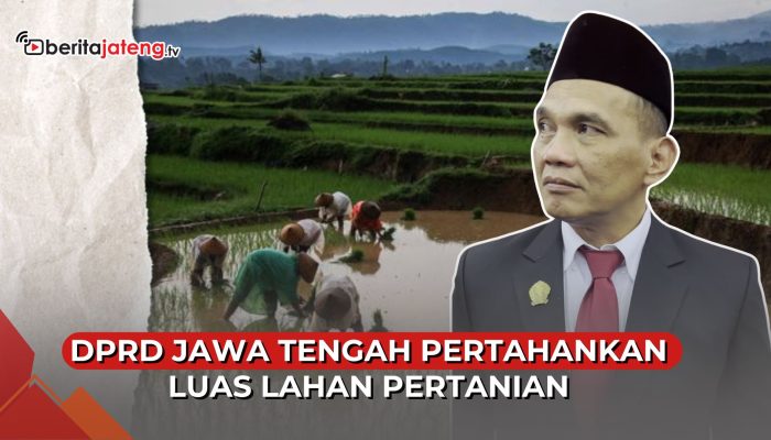 Video DPRD Pertahankan Luas Lahan Pertanian Jateng