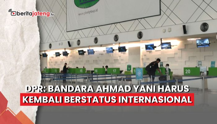 Video DPR Dorong Bandara Ahmad Yani Semarang Kembali Berstatus Internasional