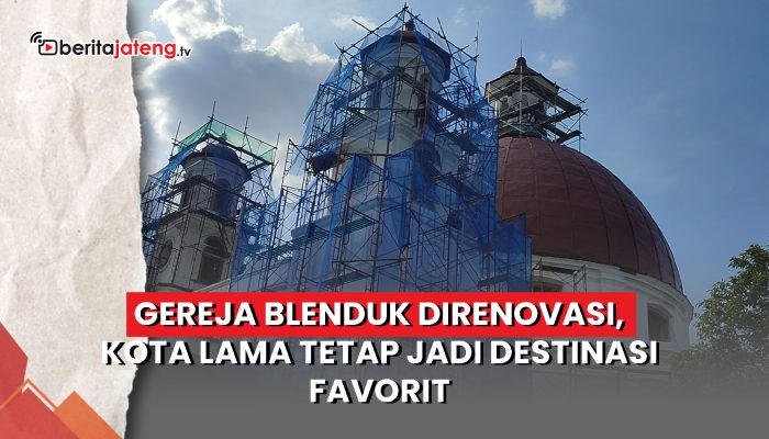Video Gereja Blenduk Direnovasi, Kota Lama Tetap Jadi Destinasi Favorit