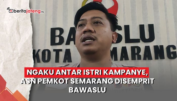 Video Mengaku Antar Istri Kampanye, ASN Pemkot Semarang Disemprit Bawaslu
