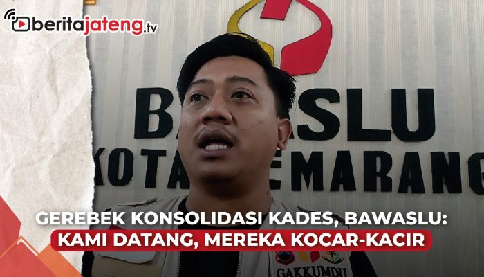Video Gerebek Konsolidasi Kades se Jateng, Bawaslu: Kami Datang, Mereka Kocar-Kacir