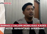 Video Bawaslu Dalami Mobilisasi Kades di Hotel Berbintang Semarang