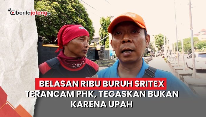 Video Belasan Ribu Buruh Sritex Terancam PHK, Tegaskan Bukan karena Upah