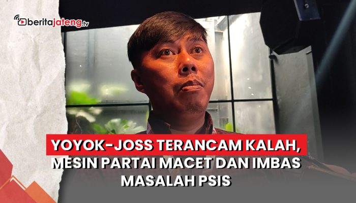Video Yoyok-Joss Terancam Kalah, Mesin Partai Macet dan Imbas Masalah PSIS