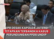 Video DPR Desak Kapolda Jateng Tetapkan Tersangka Kasus Perundungan PPDS Undip