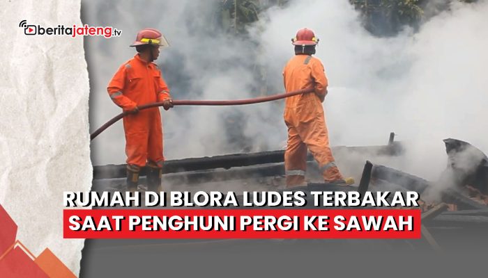 Video Rumah di Blora Ludes Terbakar saat Penghuni Pergi ke Sawah