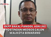 Video BKPP Bakal Panggil ASN Like Postingan Medsos Calon Walikota Semarang