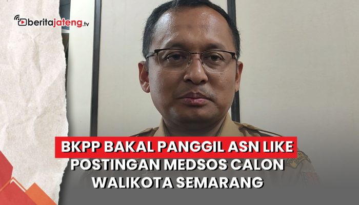 Video BKPP Bakal Panggil ASN Like Postingan Medsos Calon Walikota Semarang
