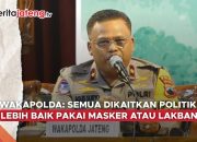 Video Wakapolda Jateng: Semua Dikaitkan Politik, Lebih Baik ‘Pakai Masker’ atau ‘Lakban’