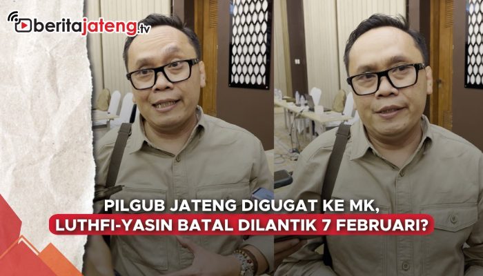 Video Pilgub Jateng Digugat ke MK, Luthfi-Yasin Batal Dilantik 7 Februari?