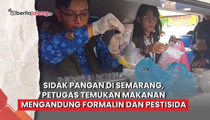 Video Sidak Pangan di Semarang, Petugas Temukan Makanan Mengandung Formalin dan Pestisida