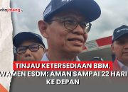 Video Tinjau Ketersediaan BBM, Wamen ESDM: Aman Sampai 22 Hari ke Depan