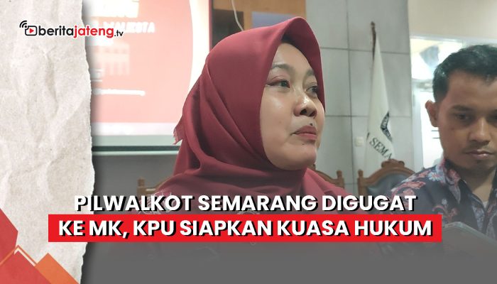 Video Pilwalkot Semarang Digugat ke MK, KPU Siapkan Kuasa Hukum
