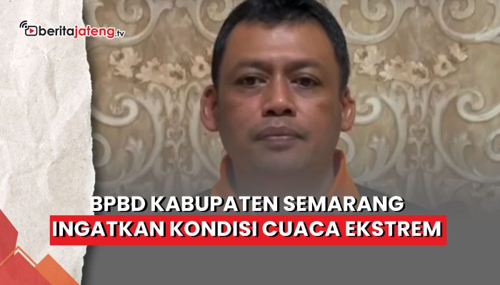 Video BPBD Kabupaten Semarang Ingatkan Kondisi Cuaca Ekstrem