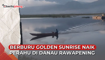 Video Berburu Golden Sunrise Naik Perahu di Danau Rawapening