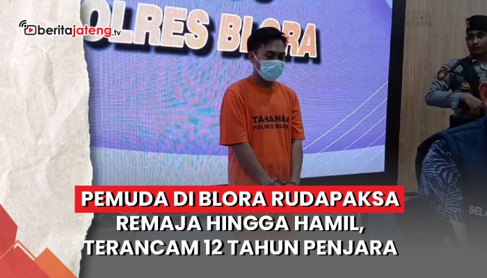 Video Kasus Rudapaksa Blora, Pemuda Hamili Remaja Terancam 12 Tahun Penjara