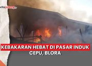 Video Kebakaran Hebat di Pasar Induk Cepu, Blora