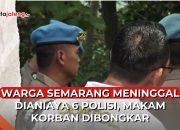 Video Warga Semarang Meninggal Dianiaya 6 Polisi, Makam Korban Dibongkar