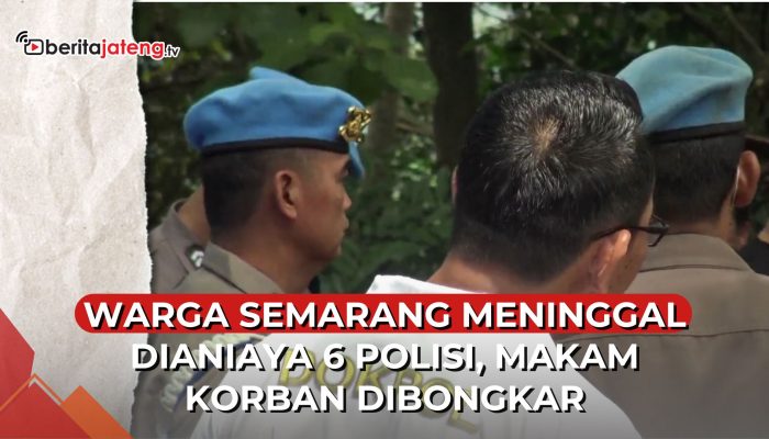 Video Warga Semarang Meninggal Dianiaya 6 Polisi, Makam Korban Dibongkar