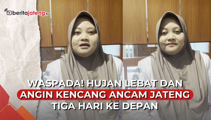 Video Waspada, Hujan Lebat dan Angin Kencang Diprediksi Melanda Jateng